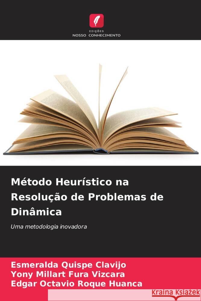 Método Heurístico na Resolução de Problemas de Dinâmica Quispe Clavijo, Esmeralda, Fura Vizcara, Yony Millart, Roque Huanca, Edgar Octavio 9786206564492 Edições Nosso Conhecimento