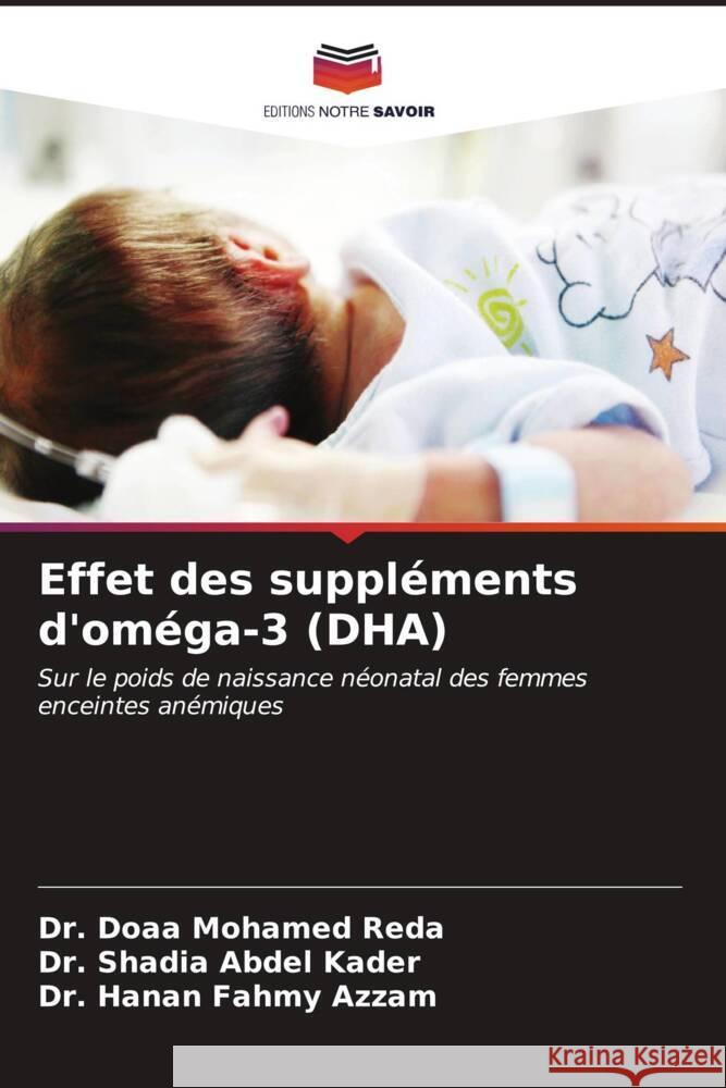 Effet des suppléments d'oméga-3 (DHA) Reda, Dr. Doaa Mohamed, Kader, Dr. Shadia Abdel, Azzam, Dr. Hanan Fahmy 9786206564515