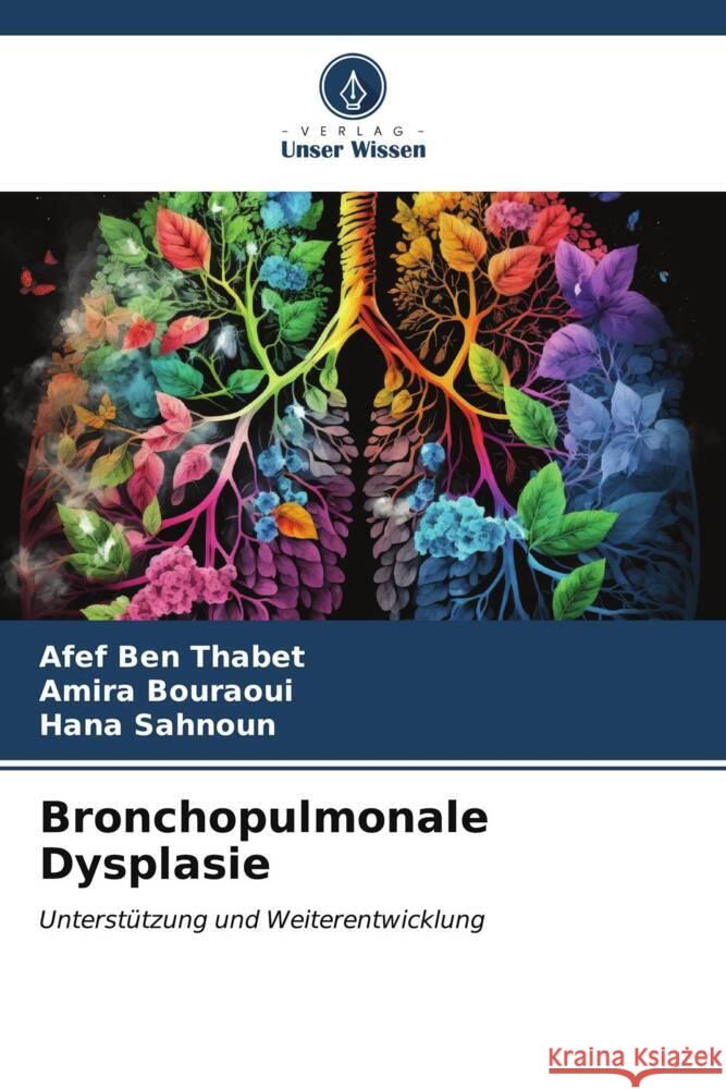 Bronchopulmonale Dysplasie Ben Thabet, Afef, BOURAOUI, AMIRA, SAHNOUN, HANA 9786206564591 Verlag Unser Wissen