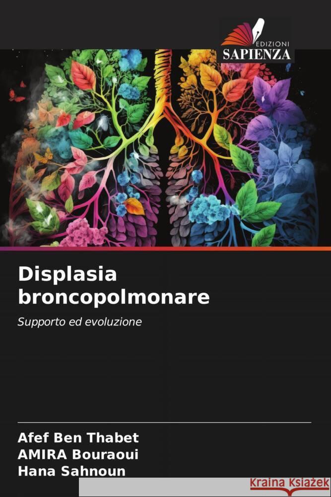 Displasia broncopolmonare Ben Thabet, Afef, BOURAOUI, AMIRA, SAHNOUN, HANA 9786206564638 Edizioni Sapienza