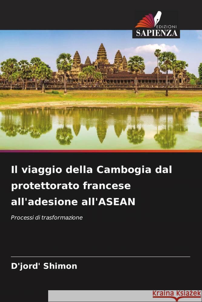 Il viaggio della Cambogia dal protettorato francese all'adesione all'ASEAN Shimon, D'jord' 9786206564669