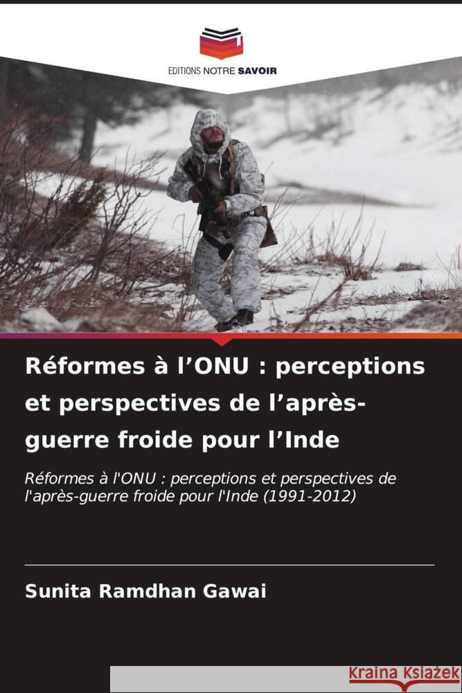 Réformes à l'ONU : perceptions et perspectives de l'après-guerre froide pour l'Inde Gawai, Sunita Ramdhan 9786206564775