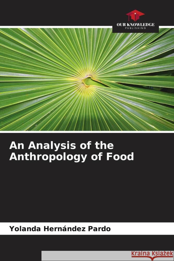 An Analysis of the Anthropology of Food Hernández Pardo, Yolanda 9786206565413