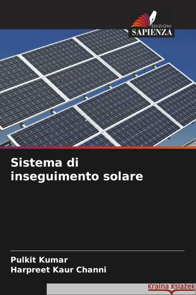 Sistema di inseguimento solare Kumar, Pulkit, Channi, Harpreet Kaur 9786206565871 Edizioni Sapienza