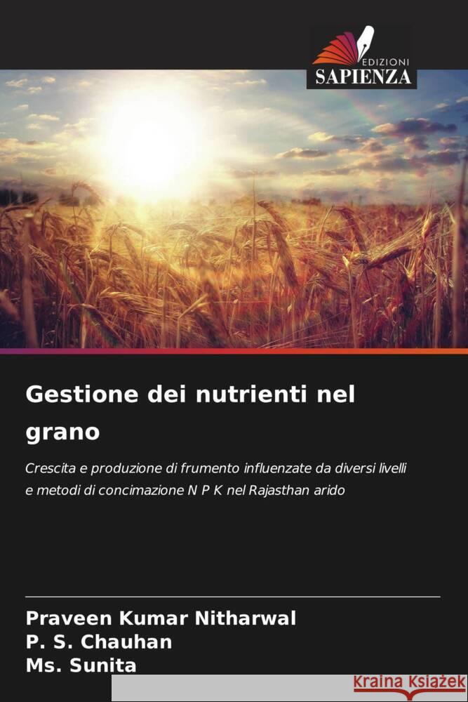 Gestione dei nutrienti nel grano Nitharwal, Praveen Kumar, Chauhan, P. S., Sunita, Ms. 9786206565970