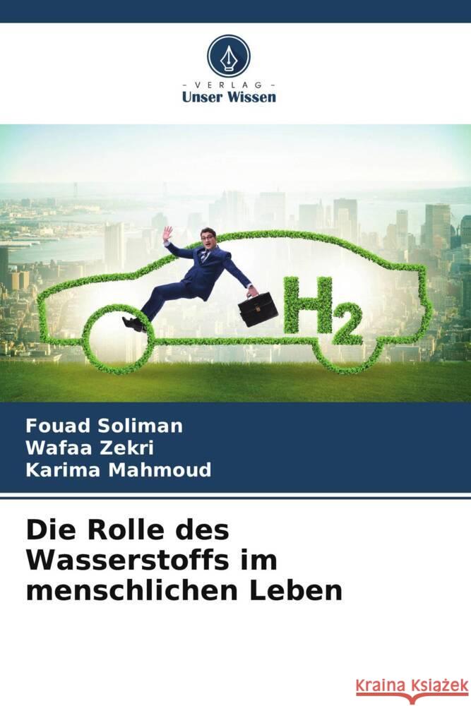 Die Rolle des Wasserstoffs im menschlichen Leben Soliman, Fouad, Zekri, Wafaa, Mahmoud, Karima 9786206566540 Verlag Unser Wissen