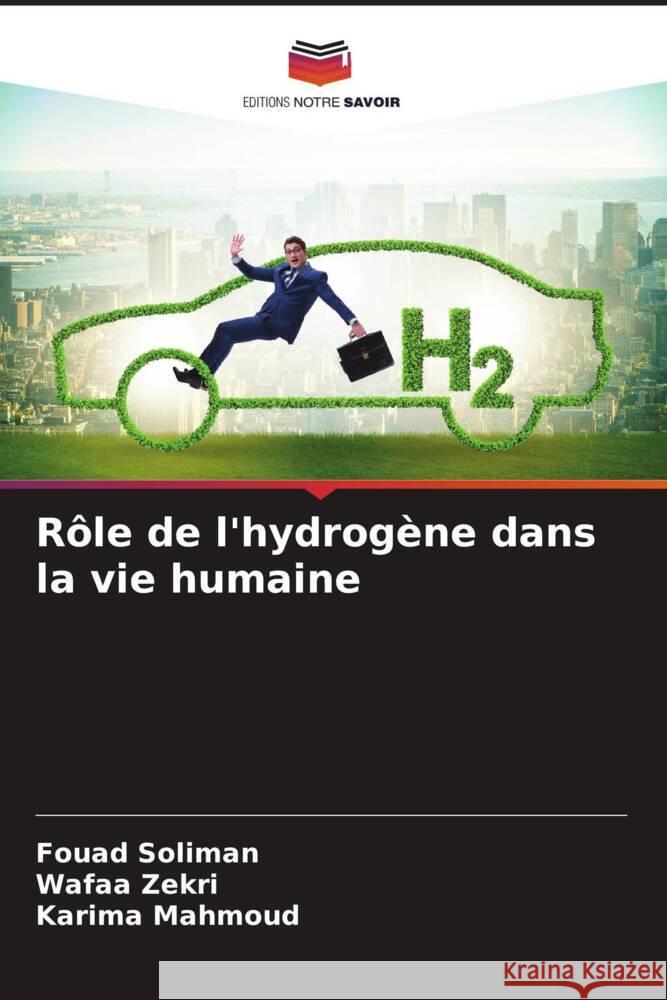 Rôle de l'hydrogène dans la vie humaine Soliman, Fouad, Zekri, Wafaa, Mahmoud, Karima 9786206566564 Editions Notre Savoir