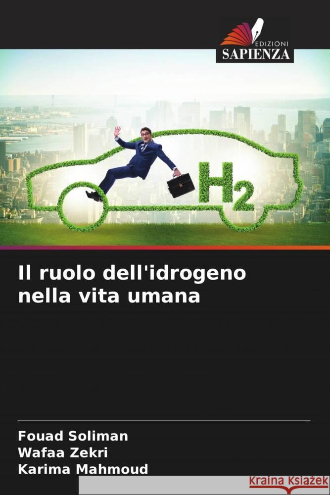 Il ruolo dell'idrogeno nella vita umana Soliman, Fouad, Zekri, Wafaa, Mahmoud, Karima 9786206566571 Edizioni Sapienza