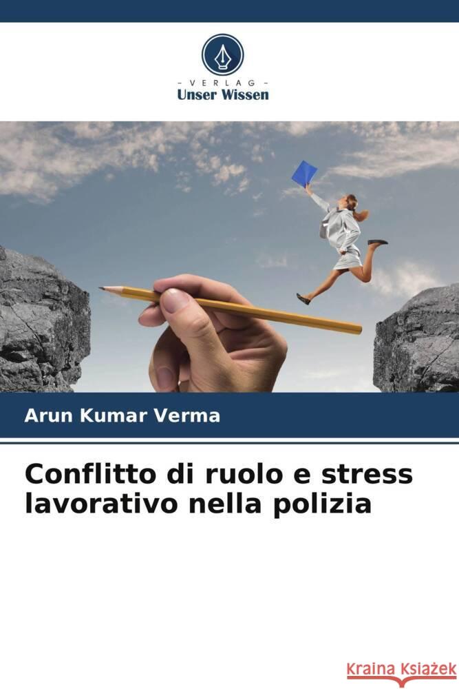 Conflitto di ruolo e stress lavorativo nella polizia Verma, Arun Kumar 9786206566878