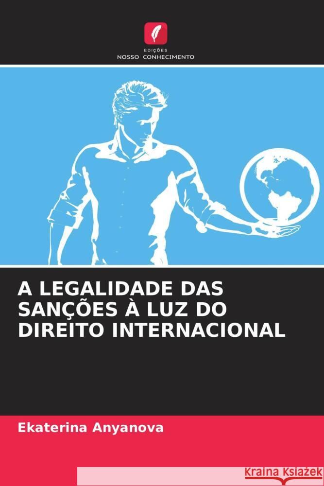 A LEGALIDADE DAS SANÇÕES À LUZ DO DIREITO INTERNACIONAL Anyanova, Ekaterina 9786206567004