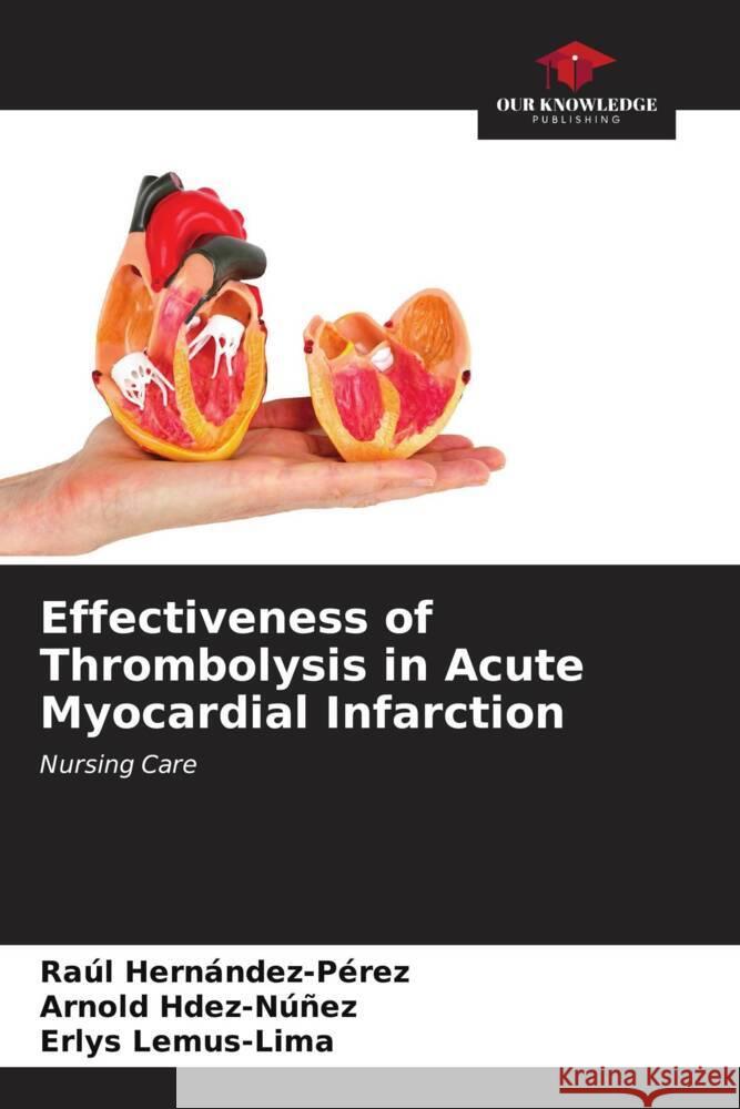 Effectiveness of Thrombolysis in Acute Myocardial Infarction Hernández-Pérez, Raúl, Hdez-Núñez, Arnold, Lemus-Lima, Erlys 9786206567356