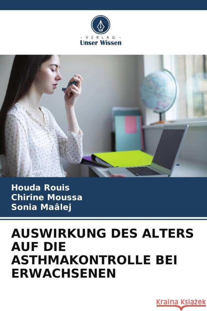 AUSWIRKUNG DES ALTERS AUF DIE ASTHMAKONTROLLE BEI ERWACHSENEN Rouis, Houda, Moussa, Chirine, Maâlej, Sonia 9786206567806