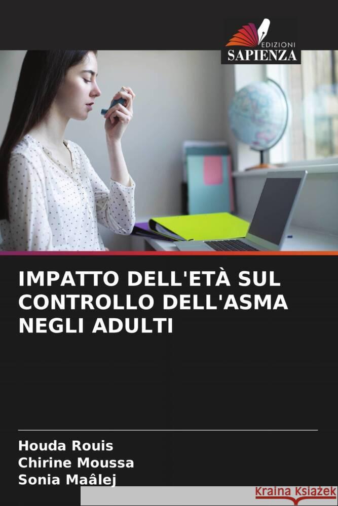 IMPATTO DELL'ETÀ SUL CONTROLLO DELL'ASMA NEGLI ADULTI Rouis, Houda, Moussa, Chirine, Maâlej, Sonia 9786206567837