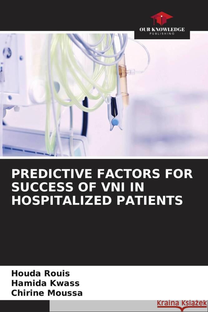 PREDICTIVE FACTORS FOR SUCCESS OF VNI IN HOSPITALIZED PATIENTS Rouis, Houda, Kwass, Hamida, Moussa, Chirine 9786206567936