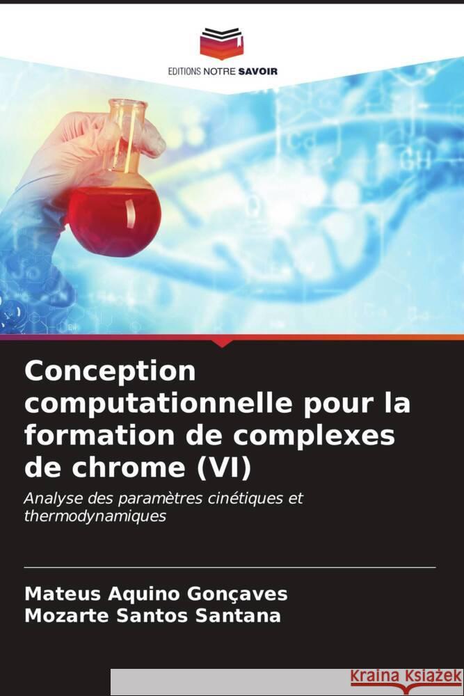 Conception computationnelle pour la formation de complexes de chrome (VI) Aquino Gonçaves, Mateus, Santos Santana, Mozarte 9786206568018