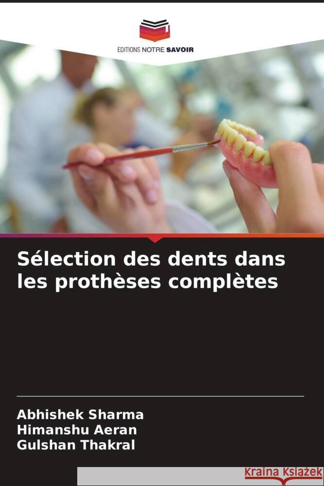 Sélection des dents dans les prothèses complètes Sharma, Abhishek, Aeran, Himanshu, Thakral, Gulshan 9786206568575