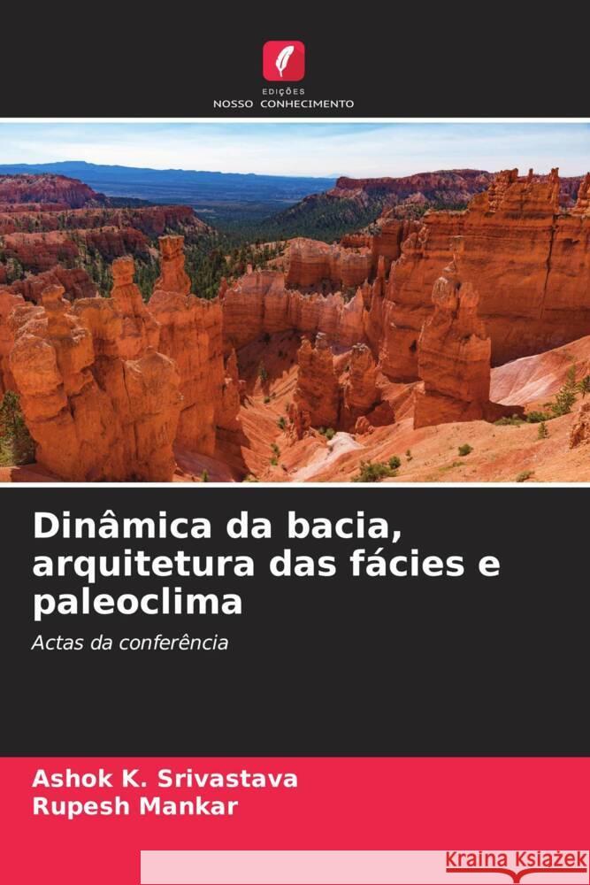 Din?mica da bacia, arquitetura das f?cies e paleoclima Ashok K Rupesh Mankar 9786206569336 Edicoes Nosso Conhecimento