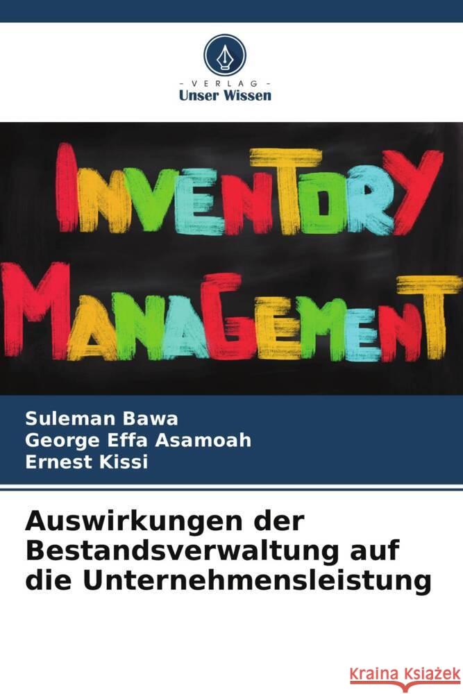 Auswirkungen der Bestandsverwaltung auf die Unternehmensleistung Bawa, Suleman, Effa Asamoah, George, Kissi, Ernest 9786206569350