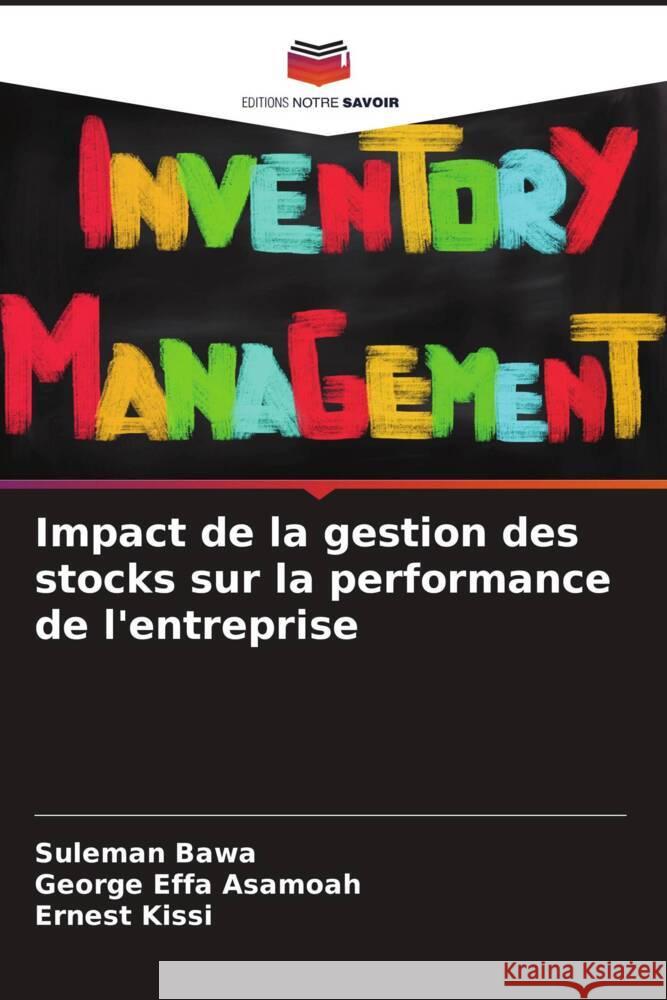 Impact de la gestion des stocks sur la performance de l'entreprise Bawa, Suleman, Effa Asamoah, George, Kissi, Ernest 9786206569374