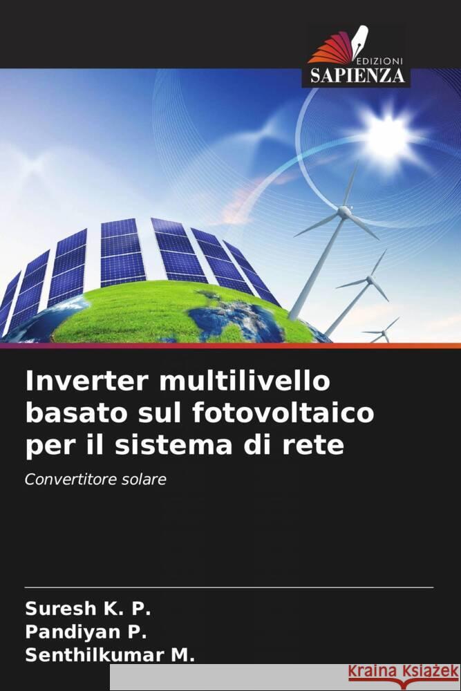 Inverter multilivello basato sul fotovoltaico per il sistema di rete K. P., Suresh, P., Pandiyan, M., Senthilkumar 9786206569527