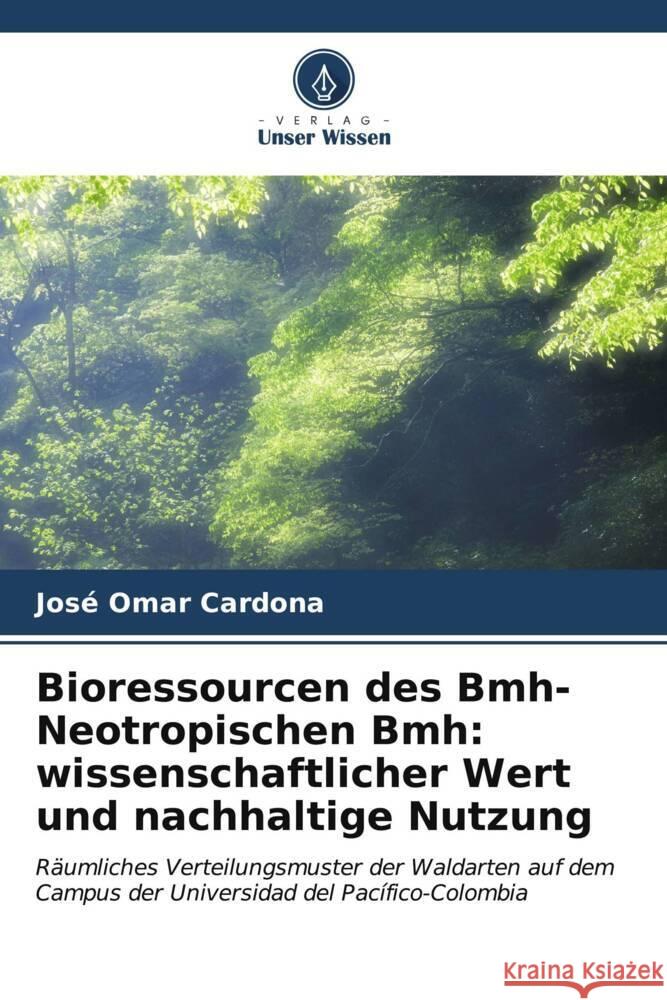 Bioressourcen des Bmh-Neotropischen Bmh: wissenschaftlicher Wert und nachhaltige Nutzung Cardona, José Omar 9786206569671