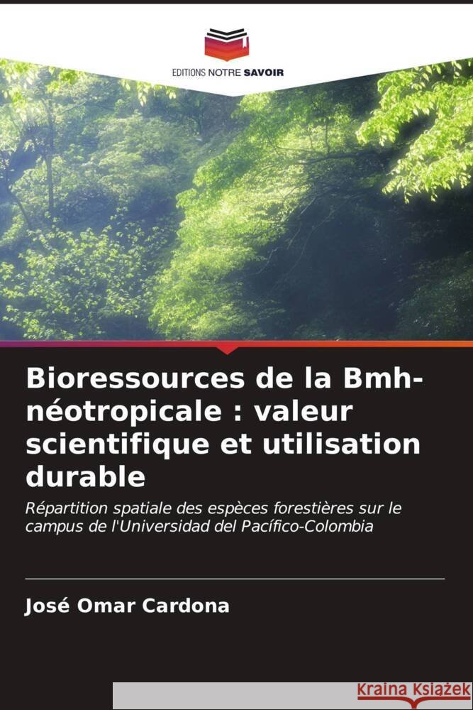 Bioressources de la Bmh-néotropicale : valeur scientifique et utilisation durable Cardona, José Omar 9786206569688