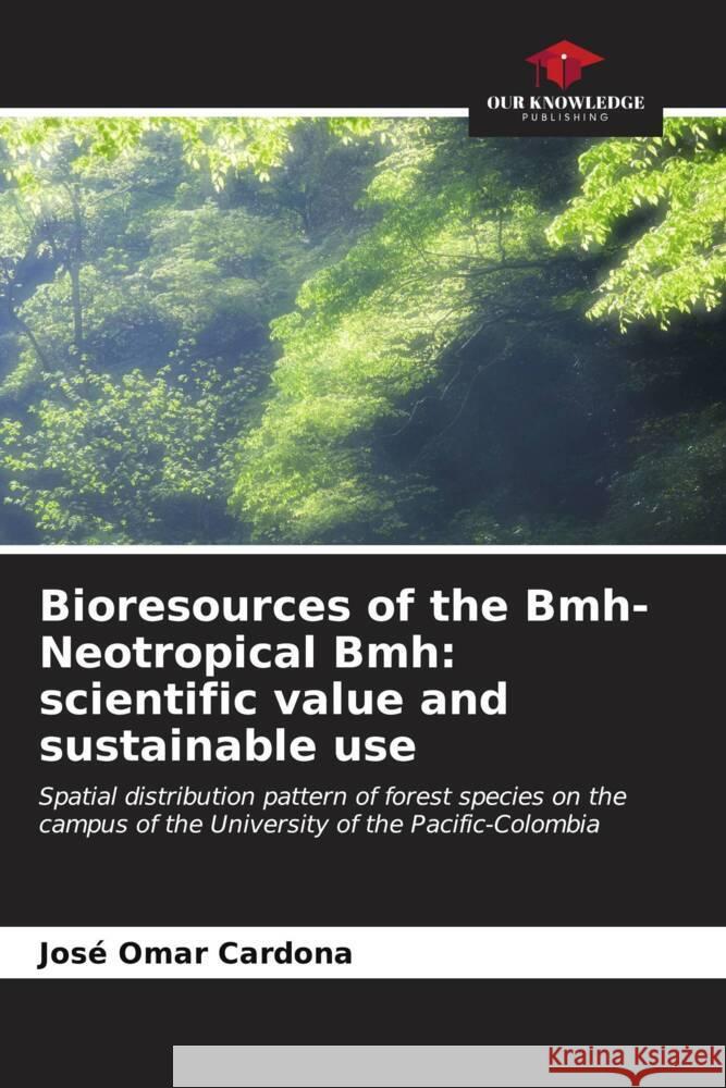 Bioresources of the Bmh-Neotropical Bmh: scientific value and sustainable use Cardona, José Omar 9786206569695