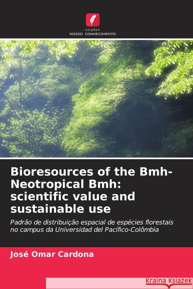 Bioresources of the Bmh-Neotropical Bmh: scientific value and sustainable use Cardona, José Omar 9786206569718