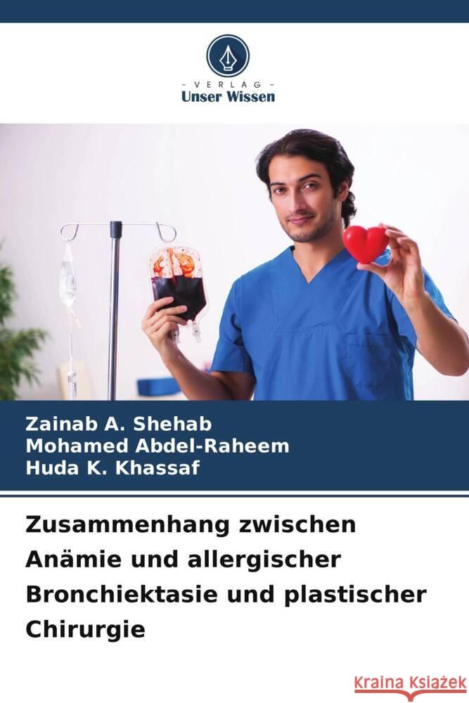 Zusammenhang zwischen Anämie und allergischer Bronchiektasie und plastischer Chirurgie Shehab, Zainab A., Abdel-Raheem, Mohamed, Khassaf, Huda K. 9786206569909