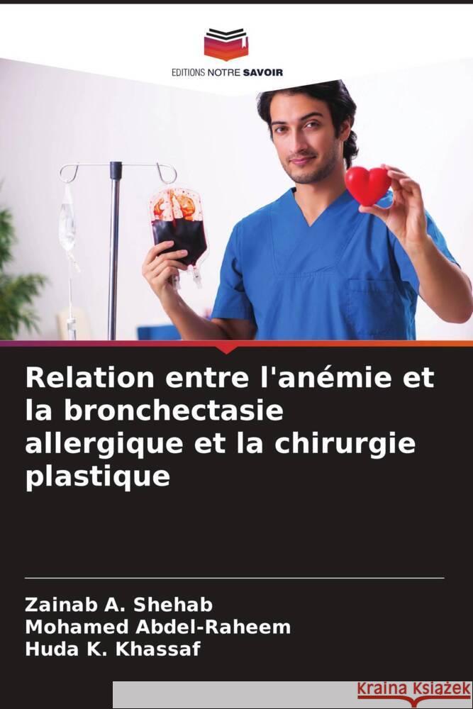 Relation entre l'anémie et la bronchectasie allergique et la chirurgie plastique Shehab, Zainab A., Abdel-Raheem, Mohamed, Khassaf, Huda K. 9786206569923