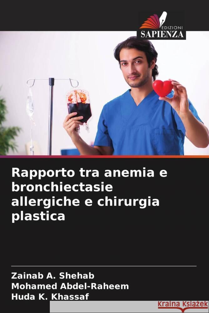 Rapporto tra anemia e bronchiectasie allergiche e chirurgia plastica Shehab, Zainab A., Abdel-Raheem, Mohamed, Khassaf, Huda K. 9786206569930