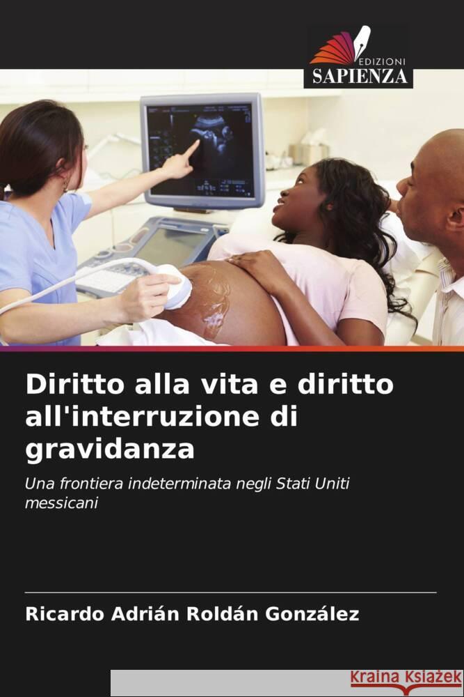 Diritto alla vita e diritto all'interruzione di gravidanza Roldán González, Ricardo Adrián 9786206569992