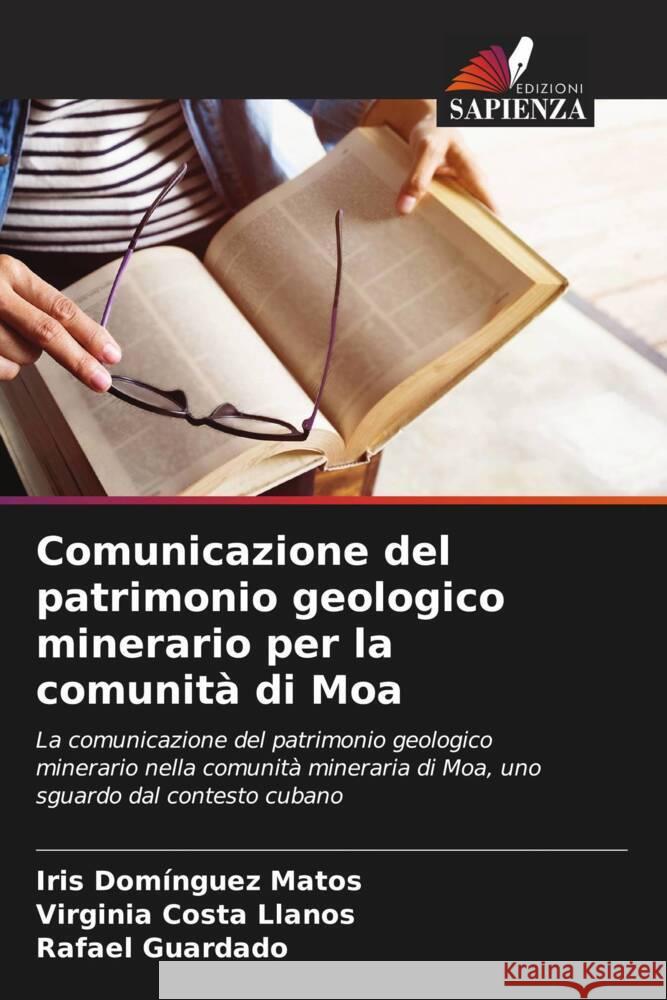 Comunicazione del patrimonio geologico minerario per la comunità di Moa Domínguez Matos, Iris, Costa Llanos, Virginia, Guardado, Rafael 9786206570035