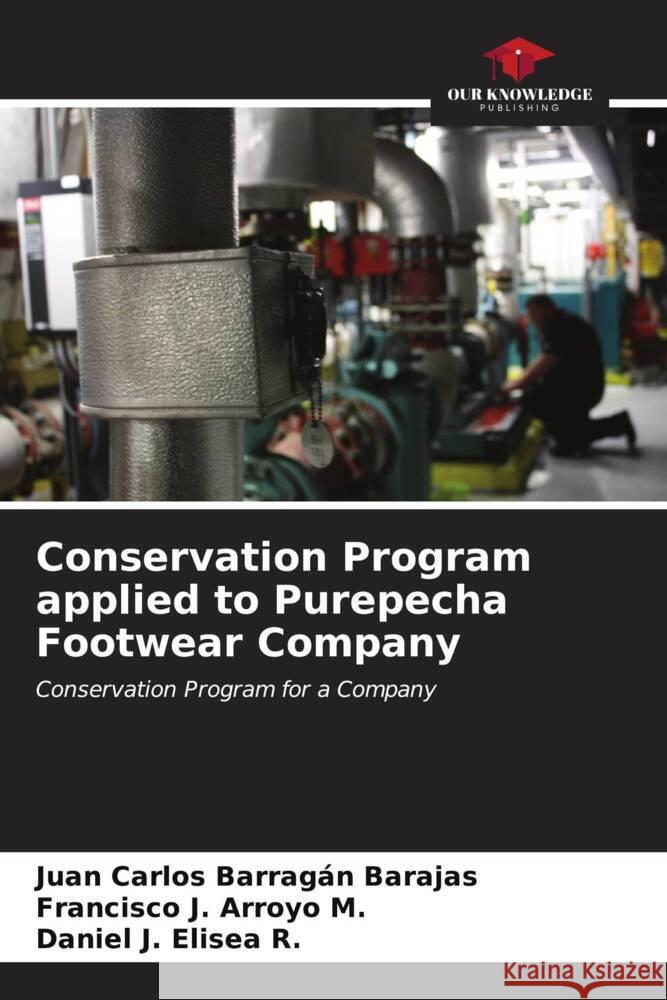 Conservation Program applied to Purepecha Footwear Company Barragán Barajas, Juan Carlos, Arroyo M., Francisco J., Elisea R., Daniel J. 9786206570110