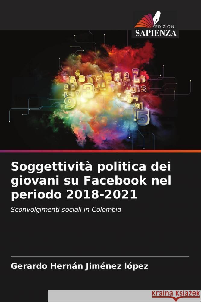 Soggettivit? politica dei giovani su Facebook nel periodo 2018-2021 Gerardo Hern?n Jim?ne 9786206570486