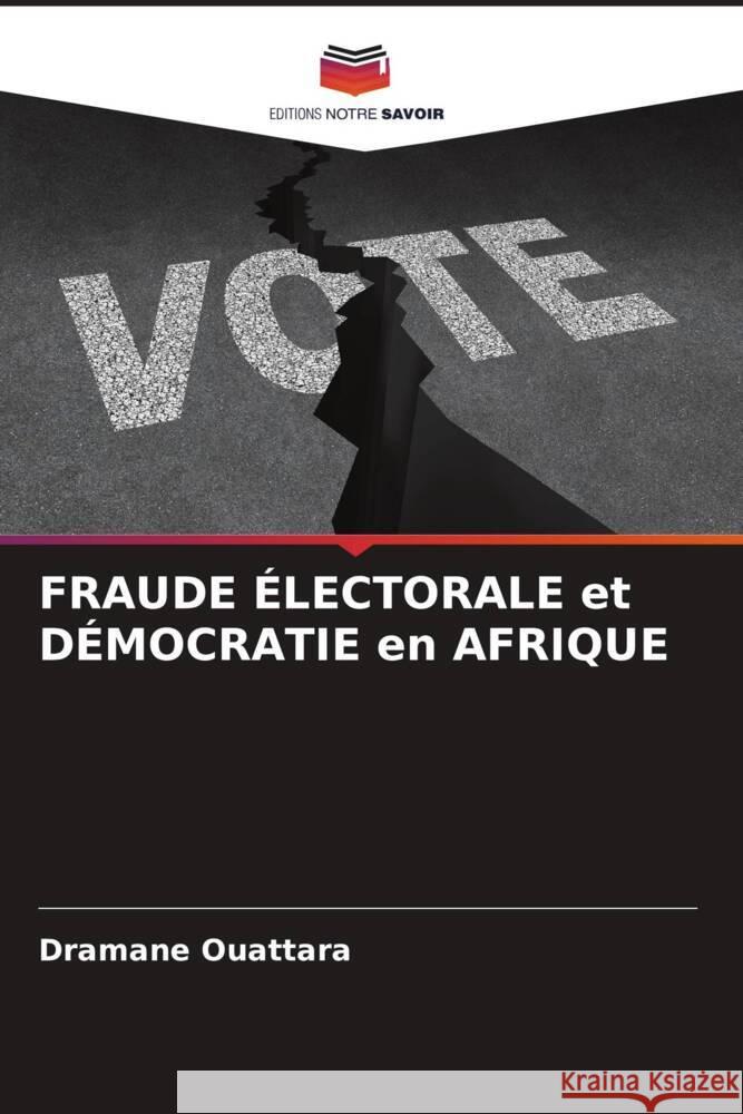 FRAUDE ÉLECTORALE et DÉMOCRATIE en AFRIQUE Ouattara, Dramane 9786206570561
