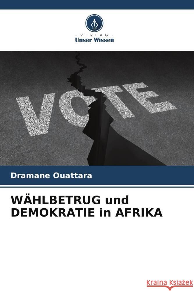 WÄHLBETRUG und DEMOKRATIE in AFRIKA Ouattara, Dramane 9786206570585