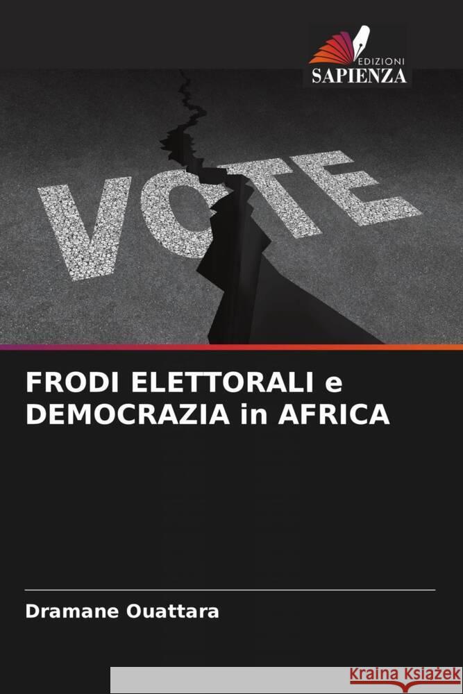 FRODI ELETTORALI e DEMOCRAZIA in AFRICA Ouattara, Dramane 9786206570592