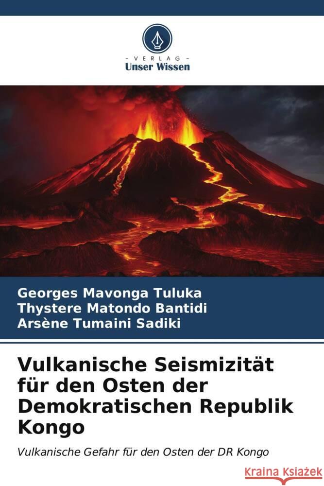 Vulkanische Seismizität für den Osten der Demokratischen Republik Kongo Mavonga Tuluka, Georges, Matondo Bantidi, Thystere, Tumaini Sadiki, Arsène 9786206570929