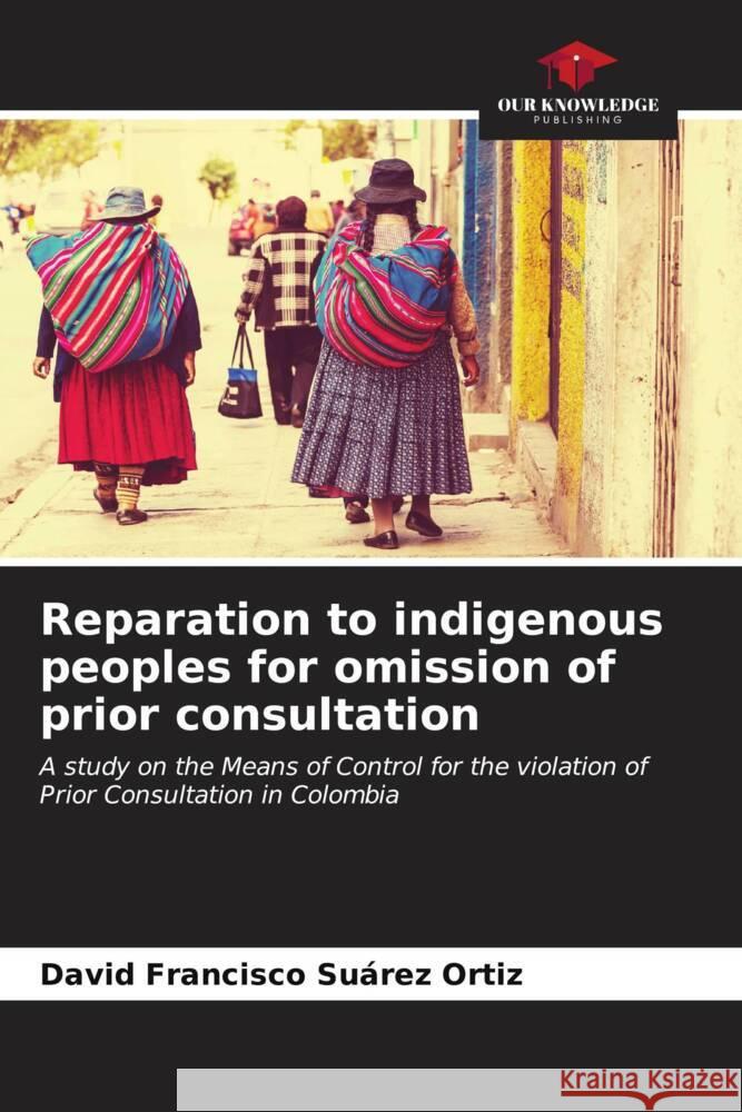 Reparation to indigenous peoples for omission of prior consultation Suárez Ortiz, David Francisco 9786206571186