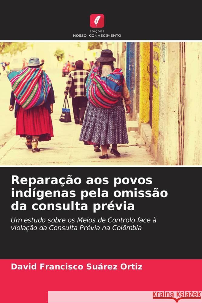 Reparação aos povos indígenas pela omissão da consulta prévia Suárez Ortiz, David Francisco 9786206571209