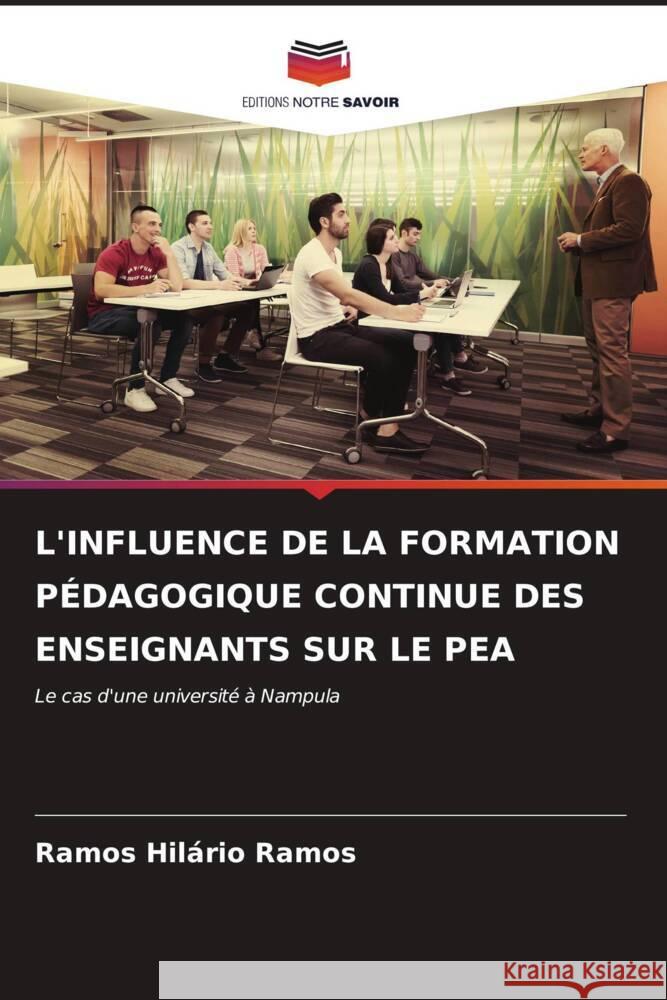 L'INFLUENCE DE LA FORMATION PÉDAGOGIQUE CONTINUE DES ENSEIGNANTS SUR LE PEA Ramos, Ramos Hilário 9786206571308