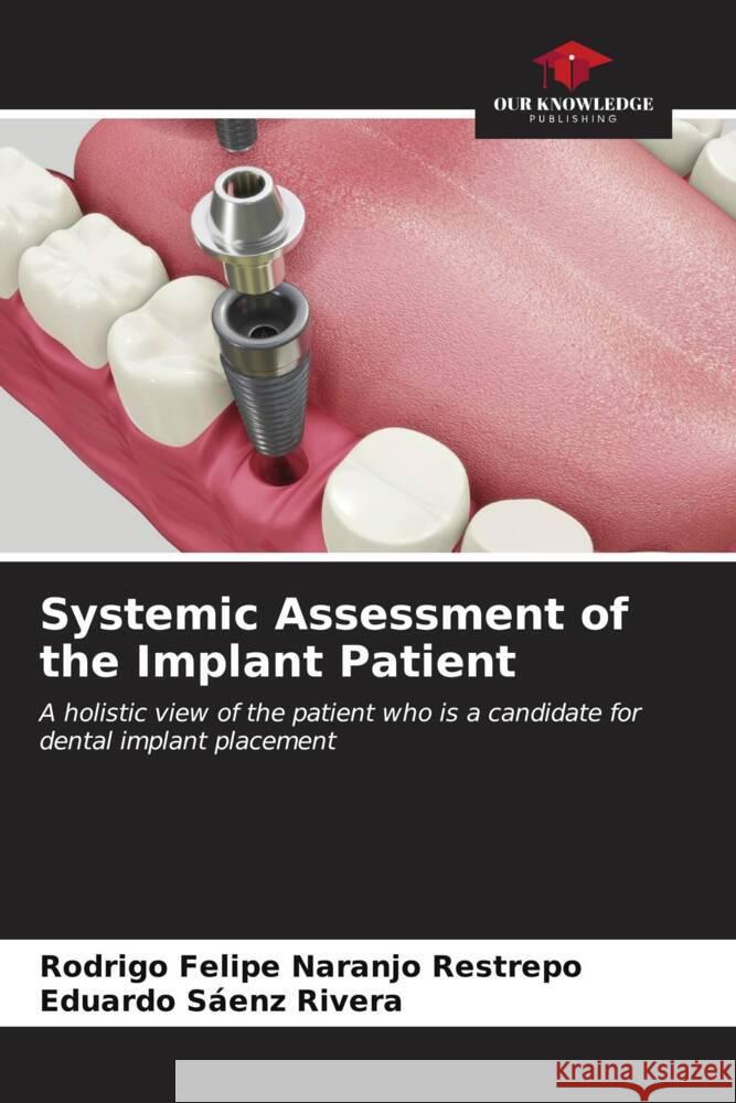 Systemic Assessment of the Implant Patient Naranjo Restrepo, Rodrigo Felipe, Sáenz Rivera, Eduardo 9786206571537