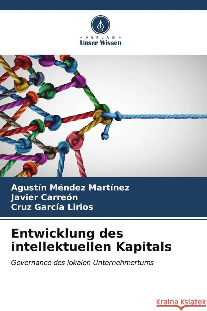 Entwicklung des intellektuellen Kapitals Méndez Martínez, Agustín, Carreón, Javier, García Lirios, Cruz 9786206571773