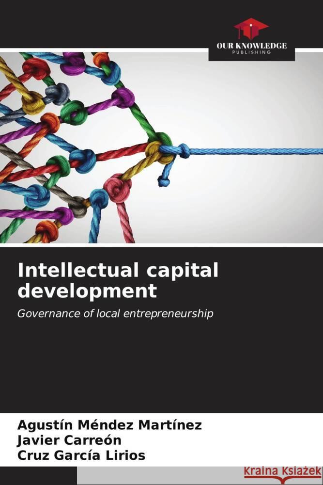 Intellectual capital development Méndez Martínez, Agustín, Carreón, Javier, García Lirios, Cruz 9786206571797