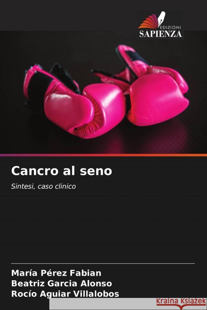 Cancro al seno Pérez Fabian, María, Garcia Alonso, Beatriz, Aguiar Villalobos, Rocío 9786206572237