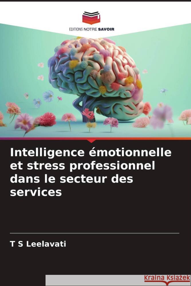 Intelligence émotionnelle et stress professionnel dans le secteur des services Leelavati, T S 9786206572688
