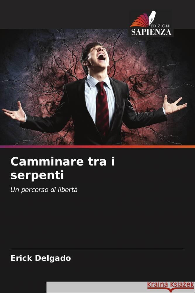 Camminare tra i serpenti Erick Delgado 9786206572732