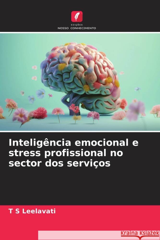 Intelig?ncia emocional e stress profissional no sector dos servi?os T. S. Leelavati 9786206572824