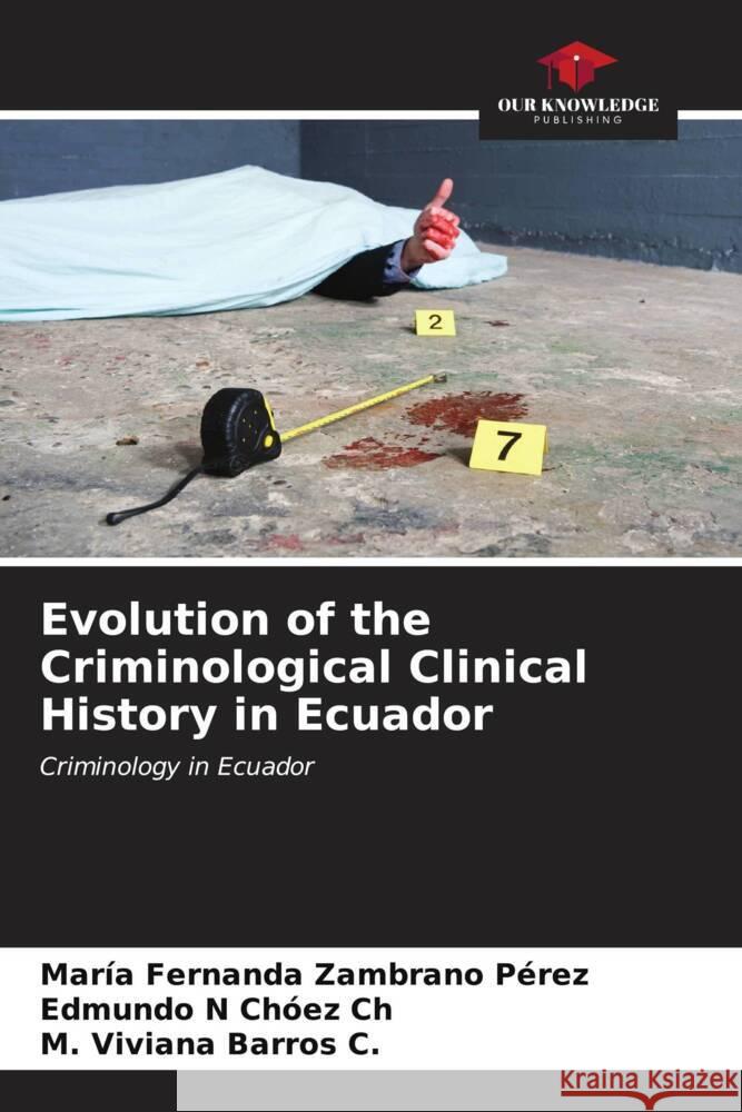 Evolution of the Criminological Clinical History in Ecuador Zambrano Pérez, María Fernanda, Chóez Ch, Edmundo N, Barros C., M. Viviana 9786206573173